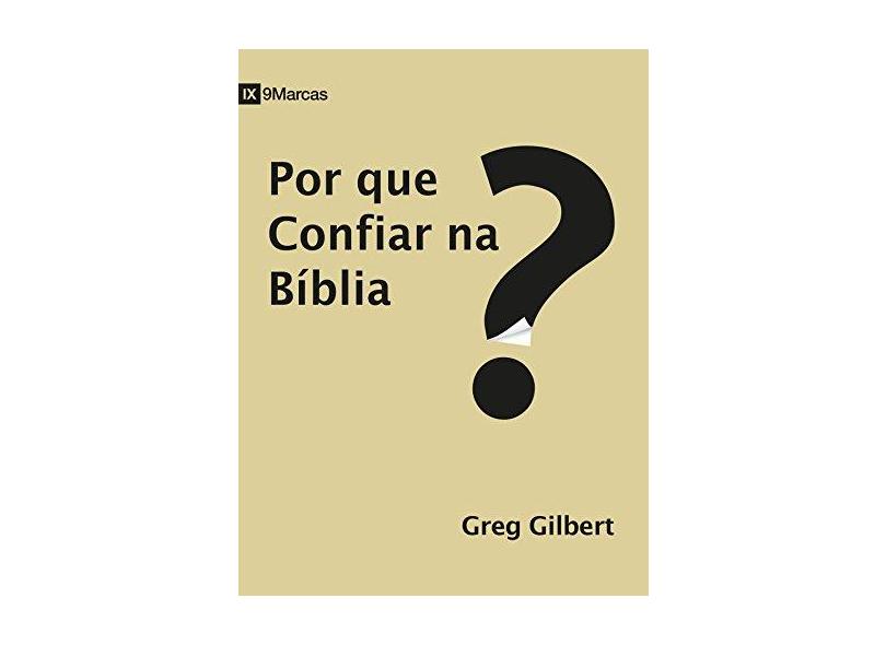 Por Que Confiar Na B Blia Greg Gilbert O Melhor