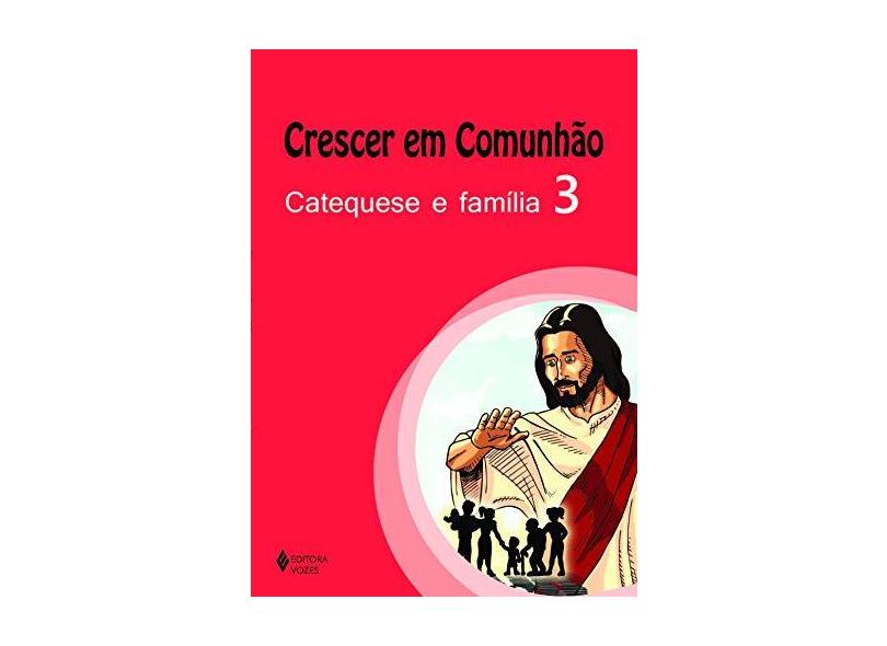 Crescer Em Comunhão Catequese E Família 3 Coleção Catequese Para