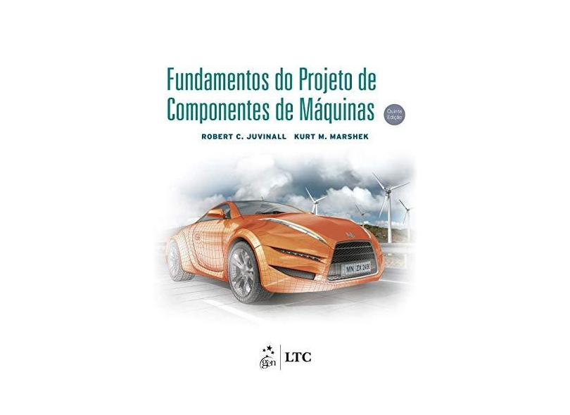 Fundamentos do Projeto de Componentes de Máquinas - 5ª Ed. 2016 - Juvinall, Robert C.; Marshek, Kurt M. - 9788521630098