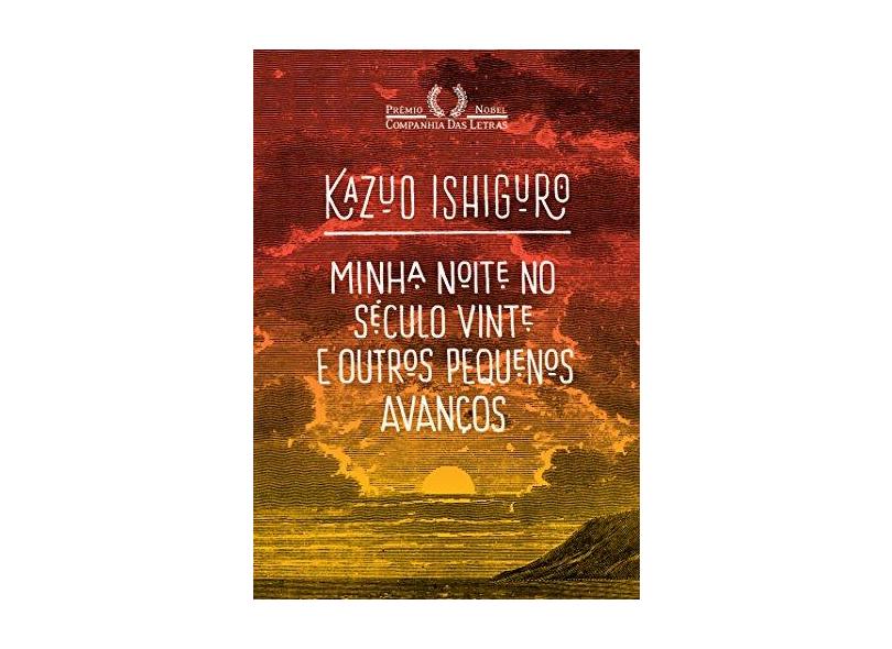Minha Noite No Século XX E Outros Pequenos Avanços - O Discurso Do Nobel - Ishiguro, Kazuo - 9788535930900