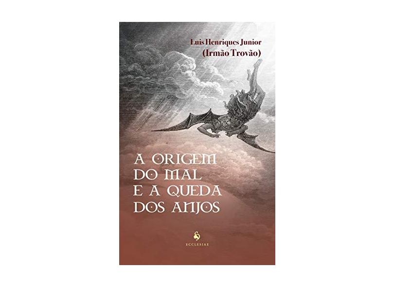 A Origem Do Mal E A Queda Dos Anjos - Luis Henriques Júnior (irmão Trovão) - 9788584911172
