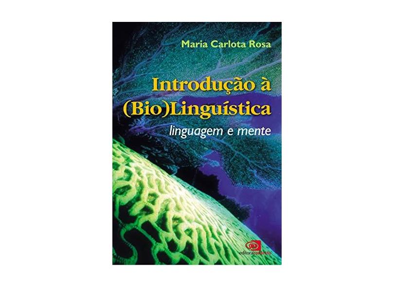Introdução à (Bio) Linguística: Linguagem e Mente - Maria Carlota Rosa - 9788572444699