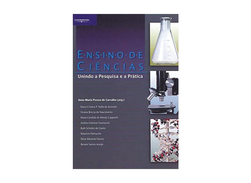 Ensino de Ciências - Unindo a Pesquisa e a Prática - Carvalho, Anna Maria Pessoa De - 9788522103539