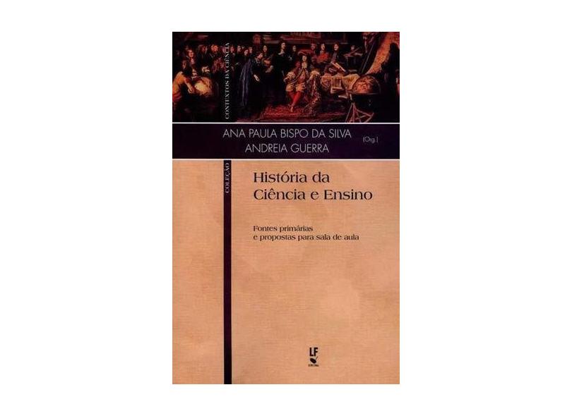 História da Ciência e Ensino - Col. Contextos da Ciência - Da Silva, Ana Paula Bispo - 9788578613341