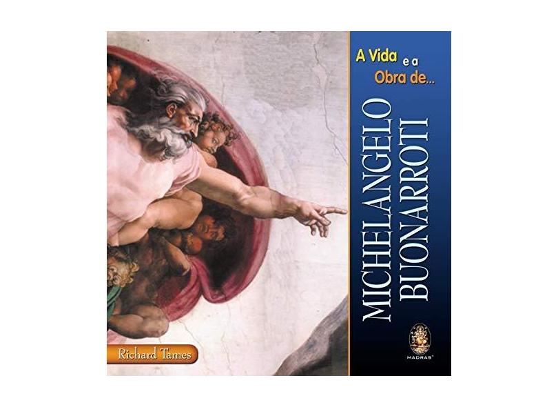 A Vida e a Obra de Michelangelo Buonarroti - Richard Tames - 9788537000342