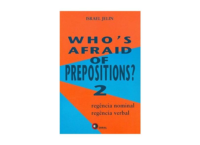 Who's Afraid Of Prepositions? 2 - Regência Nominal e Verbal - Jelin, Israel - 9788578440664