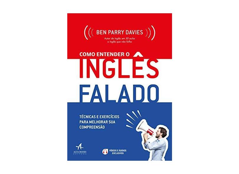 Como Entender o Inglês Falado: Técnicas e Exercícios Para Melhorar sua Compreensão - Ben Parry Davies - 9788550803234