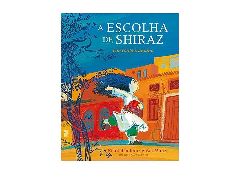 Escolha de Shiraz, A: Um conto iraniano - Rita Jahanforuz - 9788546901821