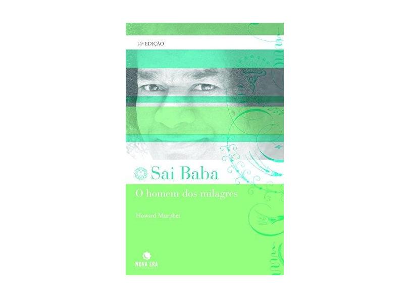 Sai Baba. O Homem Dos Milagres - Howard Murphet - 9788577010806