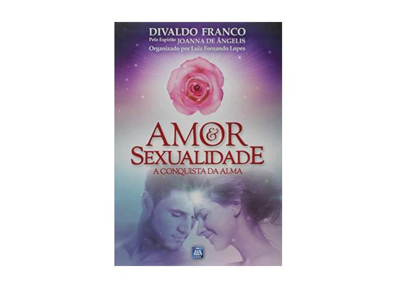 Amor e Sexualidade. A Conquista da Alma - Divaldo Pereira Franco - 9788582662106
