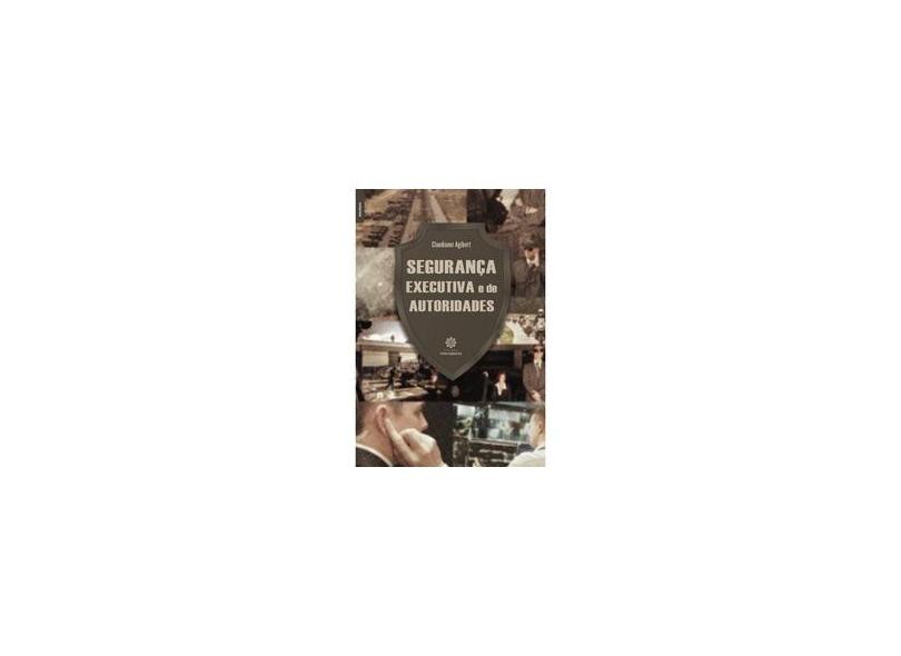 Segurança executiva e de autoridades - Claudionor Agibert - 9788559723663