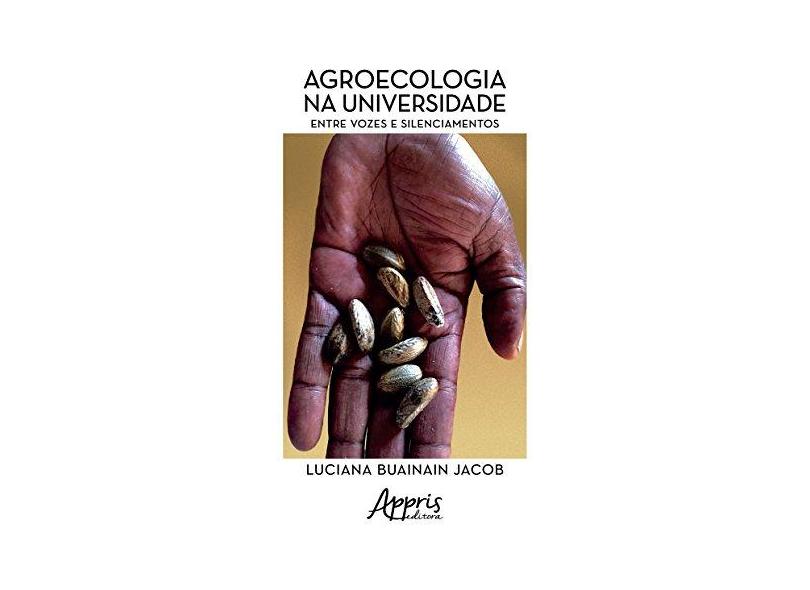 Agroecologia na Universidade: Entre Vozes e Silenciamentos - Luciana Buainain Jacob - 9788547301767