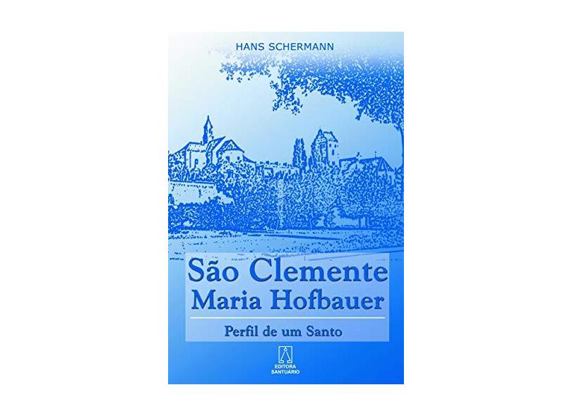 São Clemente Maria Hofbauer. Perfil de Um Santo - Hans Schermann - 9788536900964