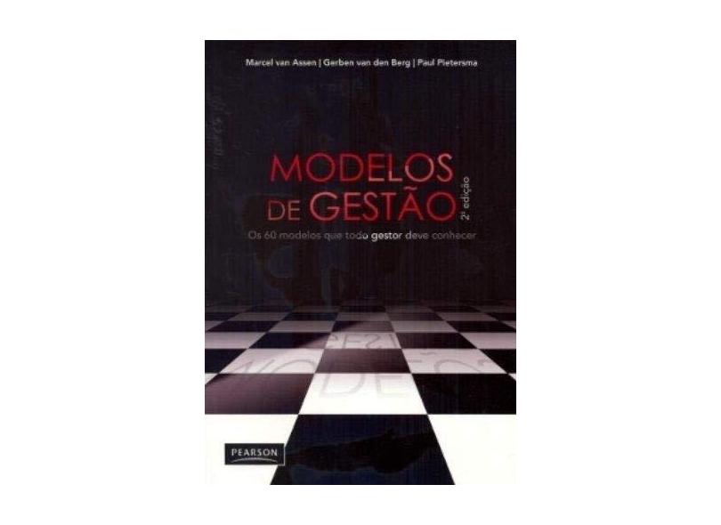 Modelos de Gestão - Os 60 Modelos que Todo Gestor Deve Conhecer - 2ª Ed. 2010 - Assen,marcel Van - 9788576053781