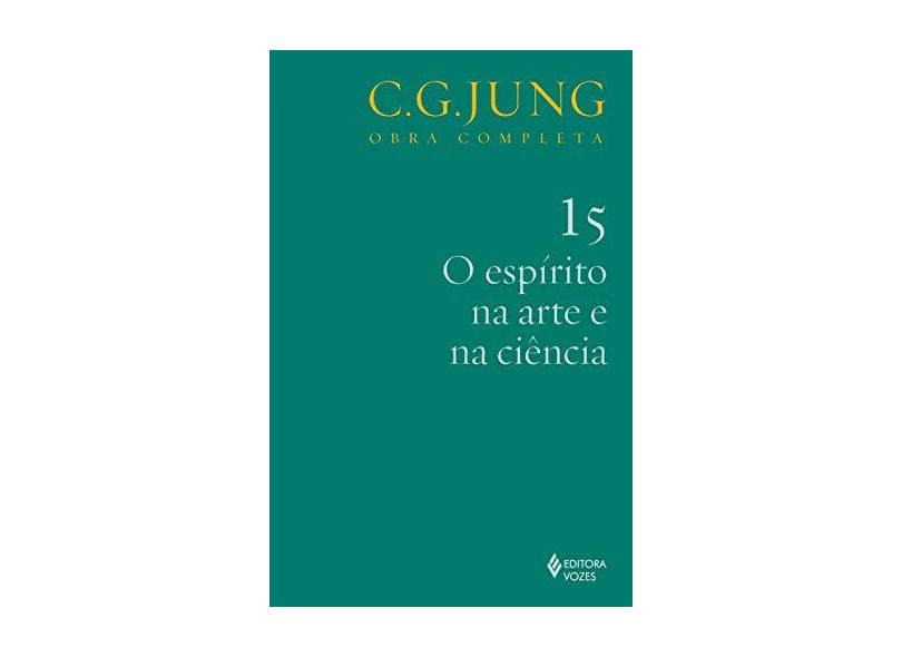 O Espírito Na Arte e Na Ciência - Vol. 15 - Col. Obra Completa - 5ª Ed. - 2011 - Jung, Carl Gustav - 9788532607508