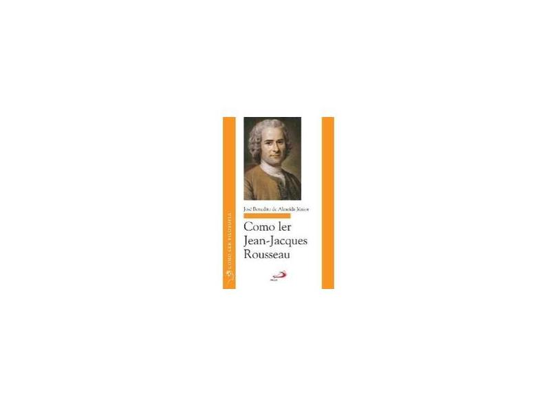 Como Ler Jean-Jacques Rousseau - José Benedito De Almeida Junior - 9788534936507