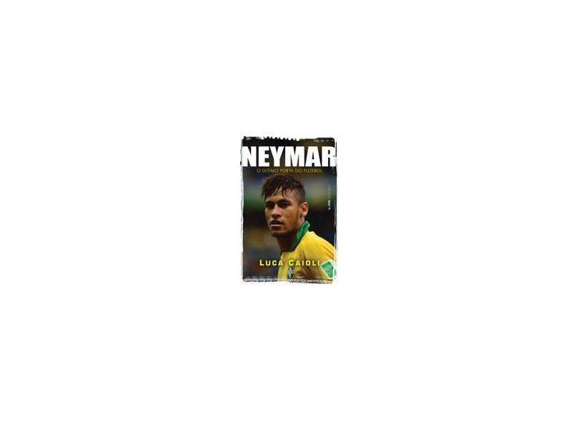 Neymar - o Ultimo Poeta do Futebol - Convencional - Caioli, Luca - 9788525431134