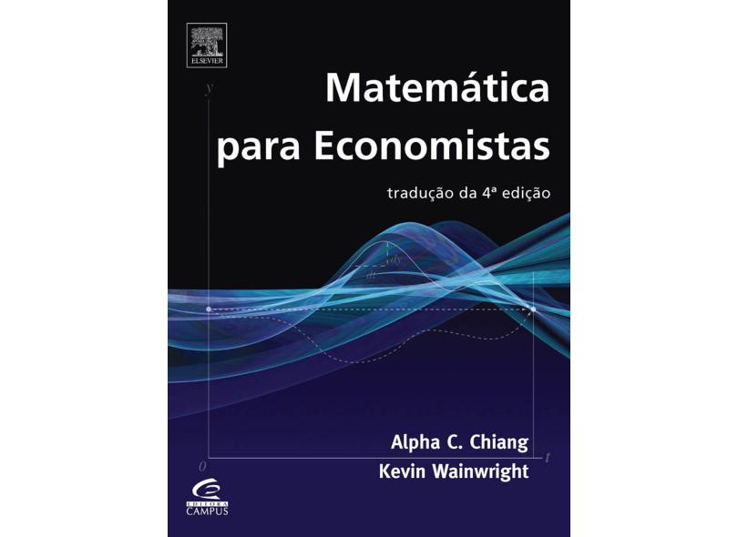 Matemática para Economistas - Chiang, Alpha C.; Wainwright, Kevin - 9788535217698