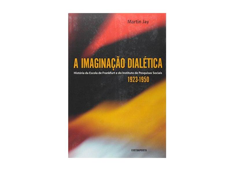 A Imaginação Dialética , a História da Escola de Frankfurt - Jay, Martin - 9788578660086