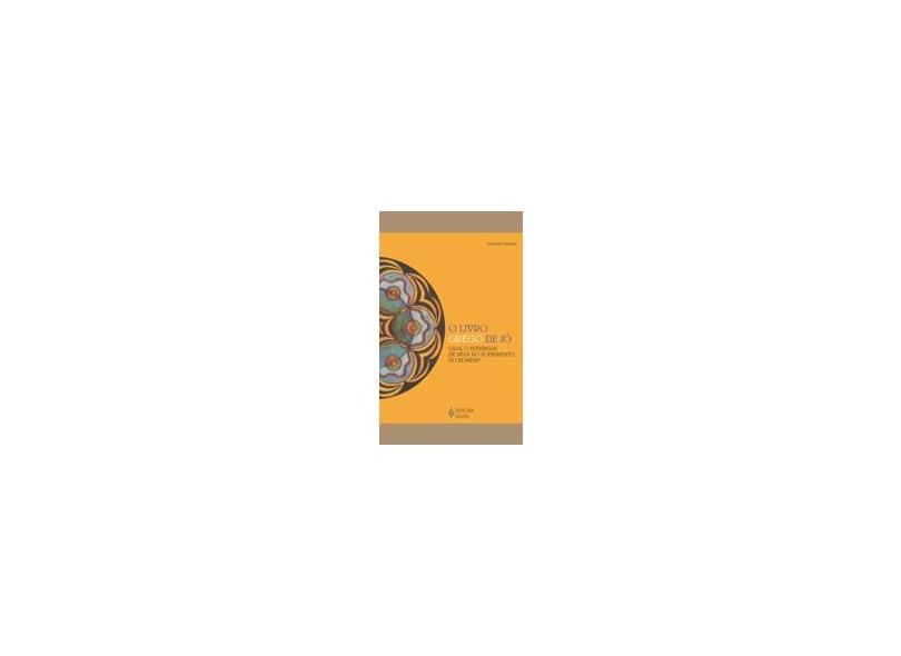 Livro Grego de Jó, O - Qual o Interesse de Deus no Sofrimento do Homem? - Antonio Aranha - 9788532642936