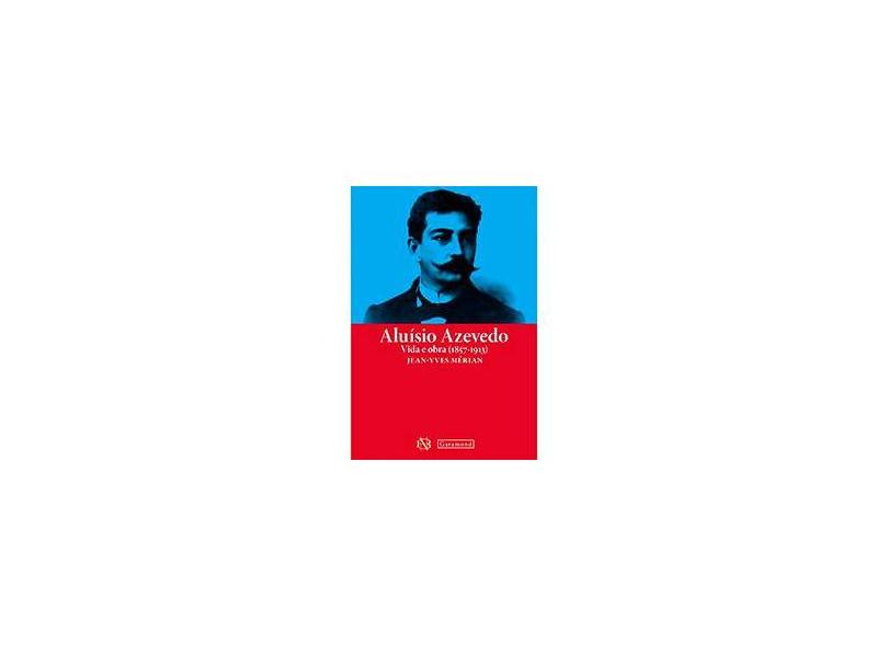 Aluísio Azevedo - Vida e Obra - 2ª Ed. 2013 - Mérian, Jean-yves - 9788533307223