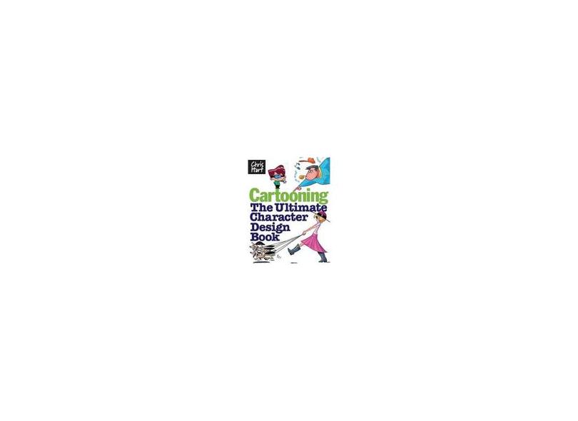 Cartooning: The Ultimate Character Design Book - Chris Hart - 9781933027425