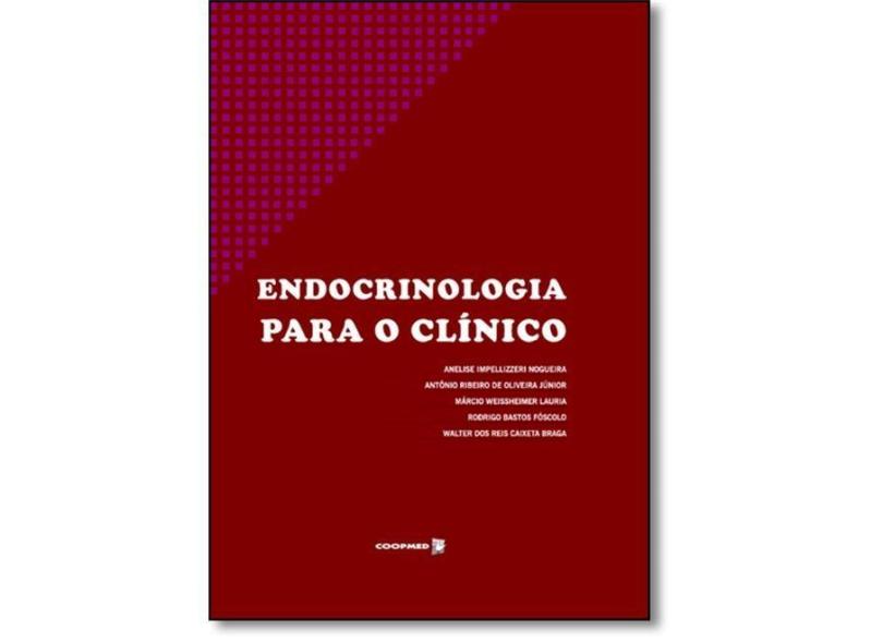 Endocrinologia Para o Clínico - Anelise Impellizzeri Nogueira - 9788578250751