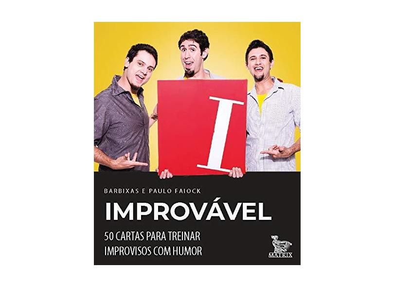 Improvável: 50 cartas para treinar improvisos com humor - Os Barbixas Barbixas - 9788582305270