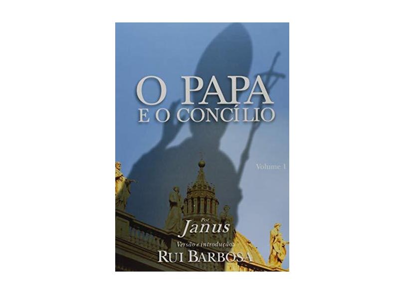 O Papa e o Concílio - Volume 1 - Rui Barbosa - 9788588695030
