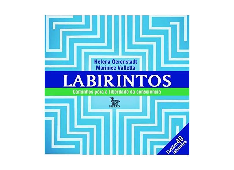 Labirintos - Caminhos Para A Liberdade da Consciência - Contém 40 Labirintos - Gerenstadt, Helena; Valletta, Marinice - 9788582301364