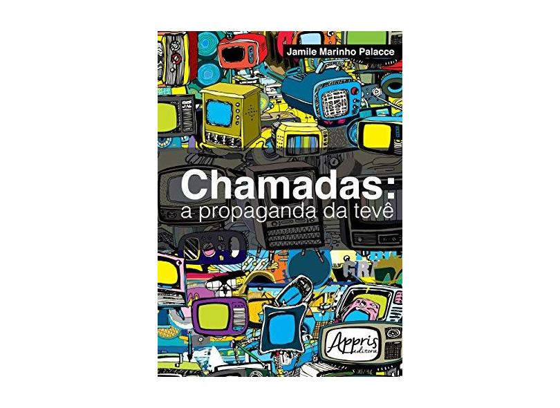 eBook Chamadas: A Propaganda da Tevê: A Propaganda da Tevê - Jamile Marinho Palacce - 9788547301798