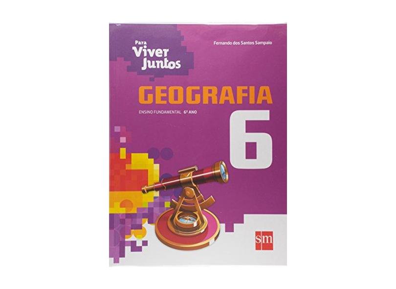 Geografia: Ensino Fundamental - 6º Ano - Coleção Para Viver Juntos - Fernando Dos Santos Sampaio - 9788541806053