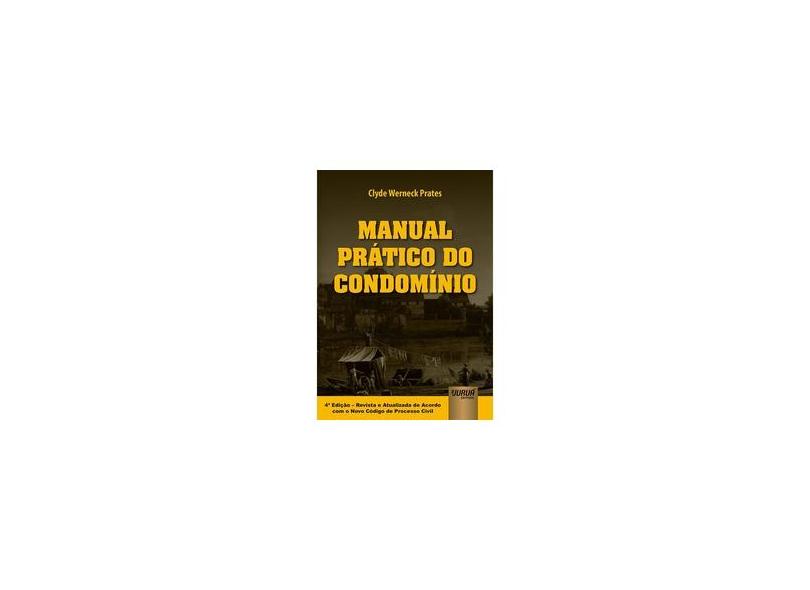 Manual Prático do Condomínio - 4ª Ed. 2016 - Prates, Clyde Werneck - 9788536259703