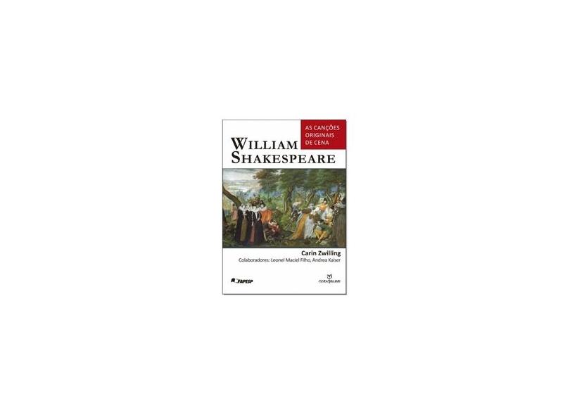 William Shakespeare - As Cancoes Originais De Cena - Carin Zwilling - 9788539101597