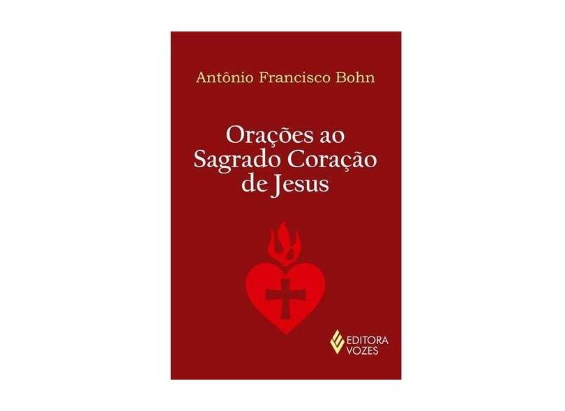 Orações ao Sagrado Coração de Jesus - Antônio Francisco Bohn - 9788532650085