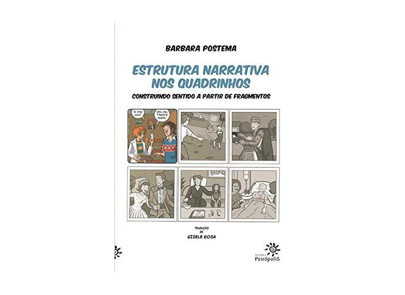 Estrutura Narrativa nos Quadrinhos: Construindo Sentido a Partir de Fragmentos - Barbara Postema - 9788575965665