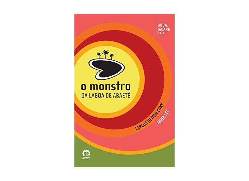 O Monstro da Lagoa de Abaete - Lee, Anna; Cony, Carlos Heitor - 9788501077936