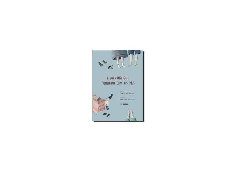 A Menina Que Sonhava Com Os Pés - David, Christian - 9788564816305
