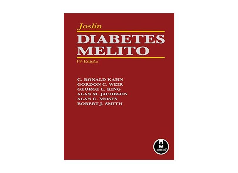 Joslin: Diabetes Melito - Robert J.Smith,   Gordon C.Weir,  , Alan M.  Jacobson,  Alan C. Moses,   C. Ronald Kahn,   George L.King, - 9788536317151