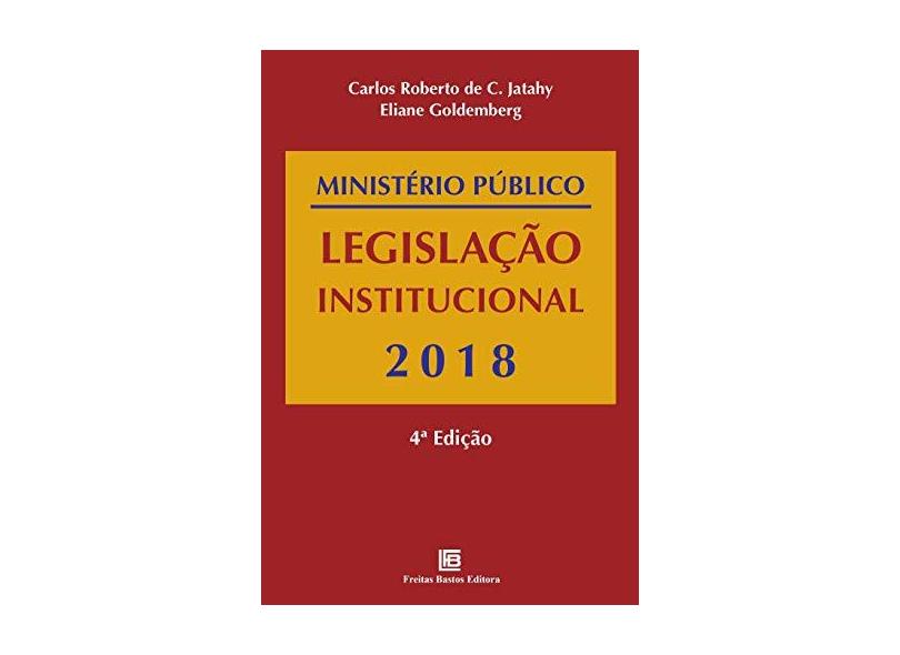 Ministério Público: legislação institucional - 2018 - Carlos Roberto De C. Jatahy - 9788579873072