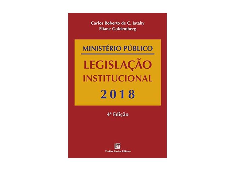 Ministério Público: legislação institucional - 2018 - Carlos Roberto De C. Jatahy - 9788579873072