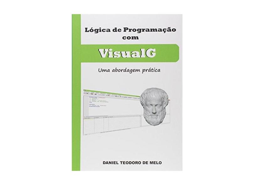 Lógica de Programação com VisualG - Daniel Teodoro De Melo - 9788591598625