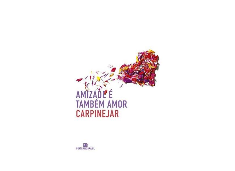 Amizade Também É Amor - Carpinejar - 9788528621921
