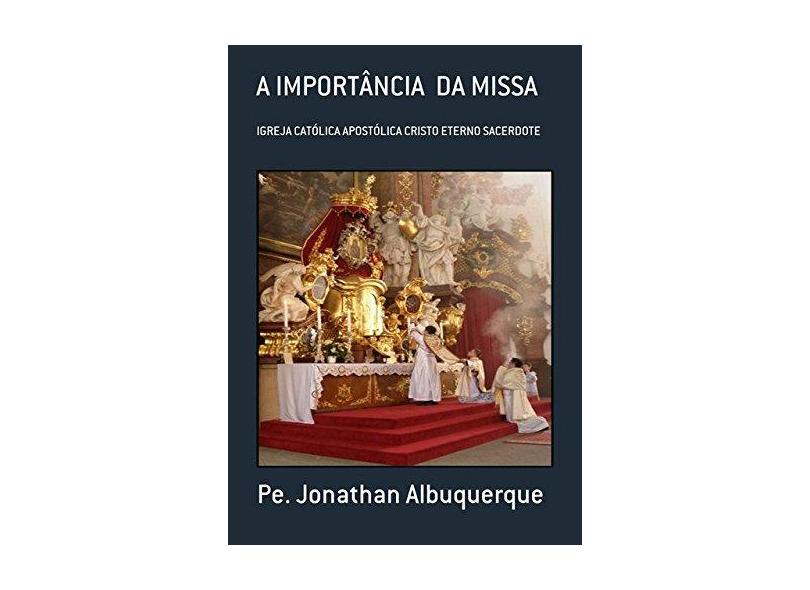 A Importância da Missa - Jonathan Albuquerque - 9781980442127