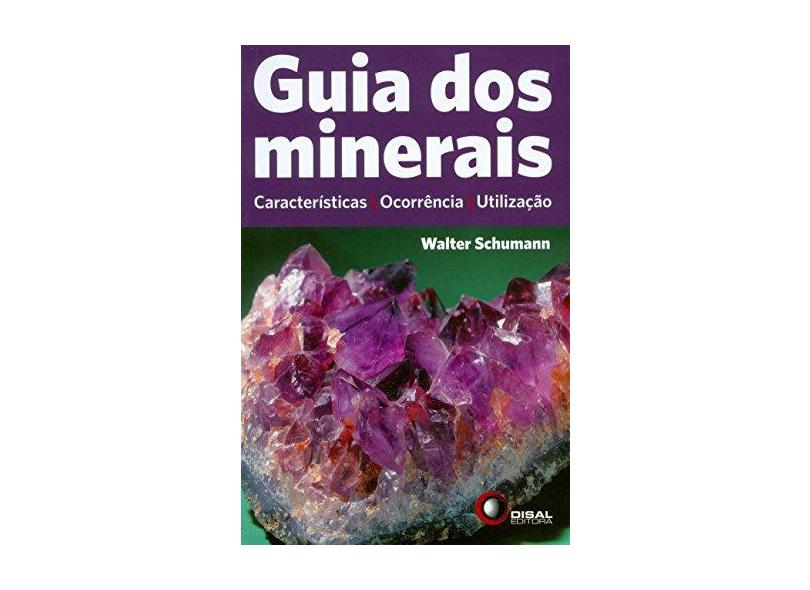 Guia dos Minerais - Características , Ocorrência e Utilização - Schumann, Walter - 9788578440039