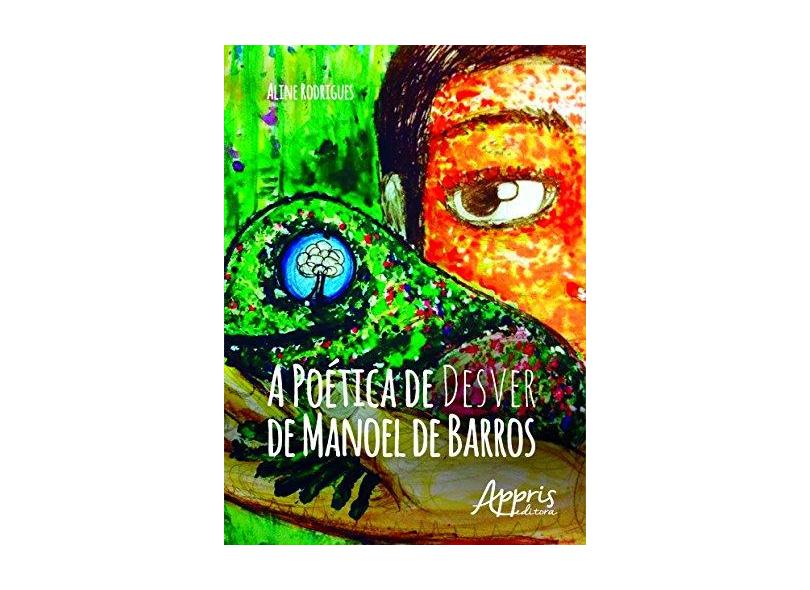 A Poética de Desver de Manoel de Barros - Aline Rodrigues - 9788547300821