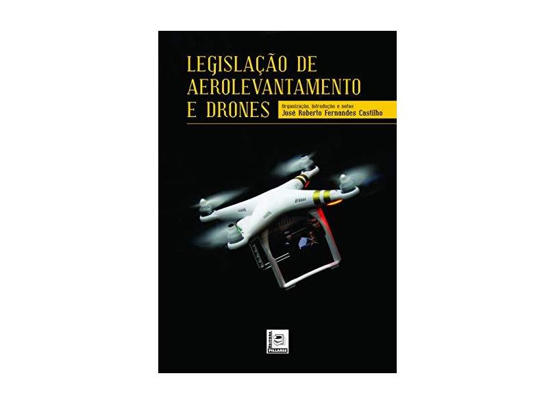Legislação de Aerolevantamento e Drones - José Roberto Fernandes Castilho - 9788581831169