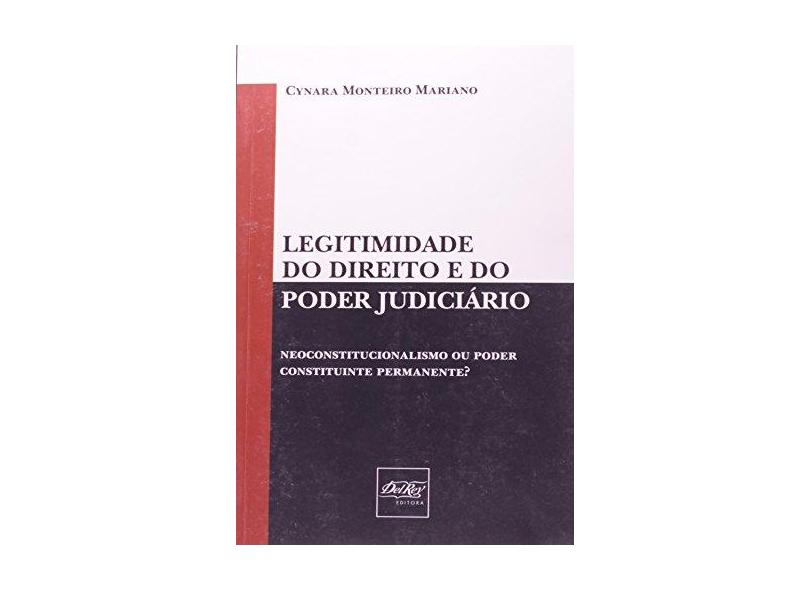 Legitimidade do Direito e do Poder Judiciário - Neoconstitucionalismo ou Poder Constituinte Permanente? - Cynara Monteiro Mariano - 9788538401285