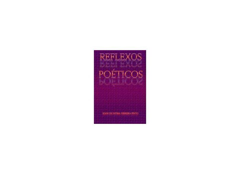 Reflexos Poéticos - Izani De Fatima Ferreira Pinto - 9788591918409