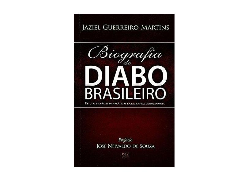 Biografia do Diabo Brasileiro. Estudo e Análise das Práticas e Crenças da Demonologia - Jaziel Guerreiro Martins - 9788574593623